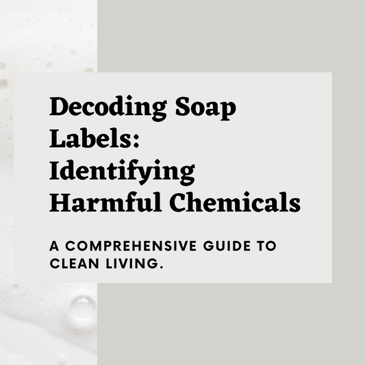 Decoding Soap Labels: A Comprehensive Guide to Identifying Harmful Chemicals