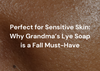 Grandma's Lye Soap – Best Soap for Sensitive Skin Care this Fall